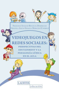 Title: Videojuegos en redes sociales: Perspectivas del edutainment y la pedagogía lúdica en el aula, Author: Graciela Alicia Esnaola Horacek