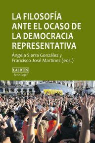 Title: La filosofía ante el ocaso de la democracia representativa: Pluralismo, consenso, autoritarismo, Author: Ángela Sierra González