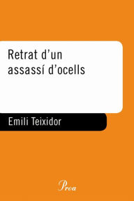 Title: Retrat d'un assassí d'ocells, Author: Emili Teixidor