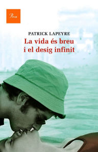 Title: La vida és breu i el desig infinit, Author: Patrick Lapeyre