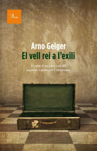 Title: El vell rei a l'exili, Author: Arno Geiger