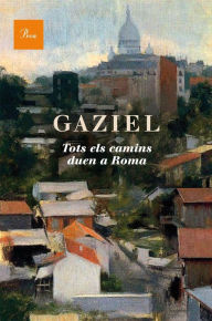 Title: Tots els camins duen a Roma, Author: Gaziel