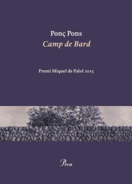 Title: Camp de Bard: Premi Miquel de Palol 2015, Author: Ponç Pons Giménez