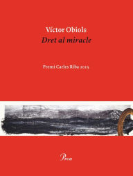 Title: Dret al miracle: Premi Carles Riba 2015, Author: Víctor Obiols Lladrich