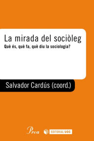 Title: La mirada del sociòleg: Què és, què fa, què diu la sociologia, Author: Salvador Cardús