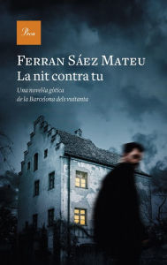 Title: La nit contra tu: Una novel·la gòtica de la barcelona dels vuitanta, Author: Ferran Sáez Mateu