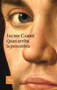 Title: Quan arriba la penombra, Author: Jaume Cabré