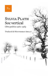 Title: Sóc vertical: Obra poètica 1960-1963, Author: Sylvia Plath