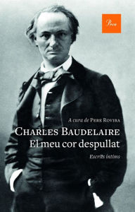 Title: El meu cor despullat: Escrits íntims i correspondència, Author: Charles Baudelaire