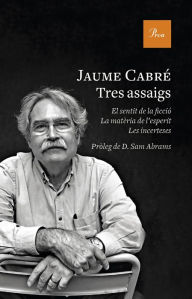 Title: Tres assaigs: Pròleg de D. Sam Abrams, Author: Jaume Cabré