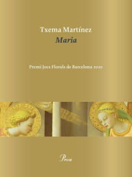 Title: Maria: Premi Jocs Florals de Barcelona 2020, Author: Txema Martínez