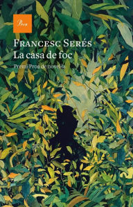 Title: La casa de foc: II Premi Proa de novel·la, Author: Francesc Serés