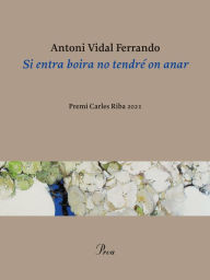 Title: Si entra boira no tendré on anar: Premi Carles Riba 2021, Author: Antoni Vidal Ferrando