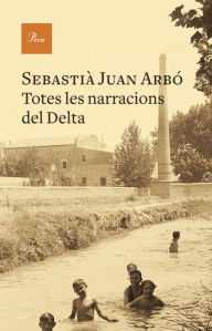 Title: Totes les narracions del Delta, Author: Sebastià Juan Arbó