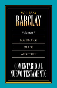 Title: Comentario al N.T. Vol. 07 Hechos, Author: William Barclay