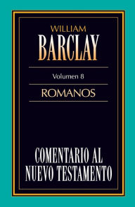 Title: Comentario al N.T. Vol. 08 - Romanos, Author: William Barclay