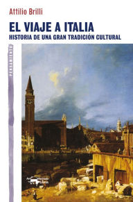 Title: El viaje a Italia: Historia de una gran tradición cultural, Author: Attilio Brilli