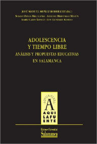 Title: Adolescencia y tiempo libre. Análisis y propuestas educativas en Salamanca, Author: Manuel (ed.) Muñoz Rodríguez