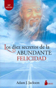 Title: Los 10 secretos de la abundante felicidad, Author: Adam Jackson