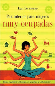 Title: Paz Interior Para Mujeres Muy Ocupadas, Author: Joan Borysenko PhD PH.D.