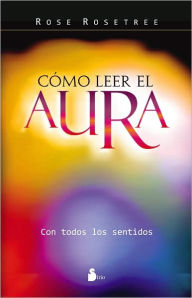 Title: Cómo leer el aura, Author: Rose Rosetree