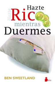 Title: Hazte rico mientras duermes, Author: Ben Sweetland