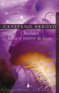 Title: Oraciones hacia el interior de fuera, Author: Cayetano Arroyo