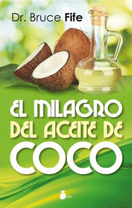 Title: El Milagro del aceite de coco, Author: Bruce Fife