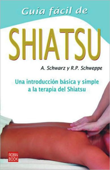 Guía fácil de Shiatsu: Una introducción básica y simple a la terapia del Shiatsu