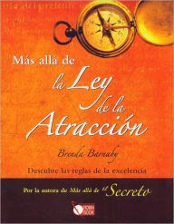 Title: Mï¿½s allï¿½ de la Ley de la Atracciï¿½n: Descubre las reglas de la excelencia, Author: Brenda Barnaby