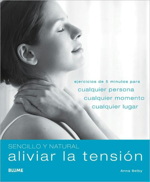 Aliviar la tensiï¿½n: Ejercicios de 5 minutos para cualquier persona, cualquier momento, cualquier lugar
