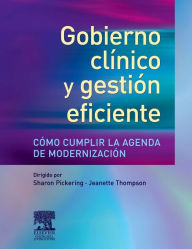 Title: Gobierno clínico y gestión eficiente. Cómo cumplir la agenda de modernización, Author: S. Pickering