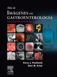 Title: Atlas de imágenes en gastroenterología: Correlación radiología-endoscopia, Author: Perry J. PICKHARDT