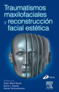 Title: Traumatismos maxilofaciales y reconstrucción facial estética, Author: Peter Ward Booth