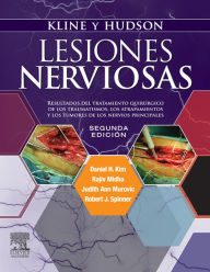 Title: Kline y Hudson. Lesiones nerviosas: Resultados del tratamiento quirúrgico de los traumatismos, los atrapamientos y los tumores de los nervios principales, Author: Daniel H. Kim