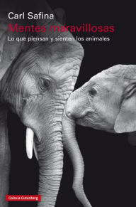 Title: Mentes maravillosas: Lo que piensan y sienten los animales, Author: Carl Safina