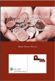 Title: El legado de las rentas o prestaciones periódicas: su protección registral, Author: Henar Álvarez Álvarez