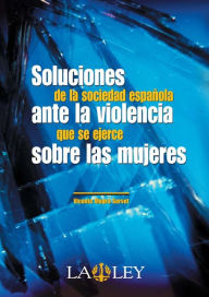 Title: Soluciones de la sociedad española ante la violencia que se ejerce sobre las mujeres, Author: Vicente Magro Servet
