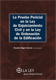 Title: La prueba pericial en la LEC y en la Ley de Ordenación de la Edificación, Author: Vicente Magro Servet