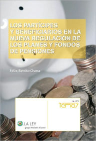 Title: Los partícipes y beneficiarios en la nueva regulación de los planes y fondos de pensiones, Author: Félix Benito Osma
