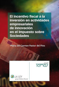 Title: El incentivo fiscal a la inversión en actividades empresariales de innovación en el Impuesto sobre Sociedades, Author: María del Carmen Pastor del Pino