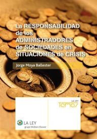 Title: La responsabilidad de los administradores en situaciones de crisis, Author: Jorge Moya Ballester