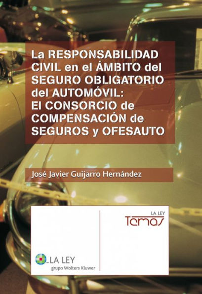 La responsabilidad civil en el ámbito del seguro obligatorio del automóvil: El consorcio de compensación de seguros y OFESAUTO