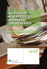 Title: Los plazos en el proceso de despido disciplinario, Author: Javier San Martín Rodríguez