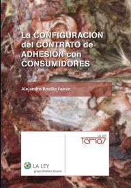 Title: La configuración del contrato de adhesión con consumidores, Author: Alejandro Rosillo Fairén