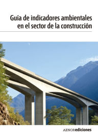 Title: Guía de indicadores ambientales en el sector de la construcción, Author: AENOR