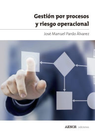 Title: Gestión por procesos y riesgo operacional, Author: José Manuel Pardo Álvarez