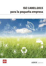 Title: ISO 14001 para la pequeña empresa, Author: ISO (Organización Internacional de Normalización)