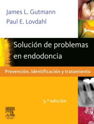 Title: Solución de problemas en endodoncia: Prevención, identificación y tratamiento, Author: James L. Gutmann DDS