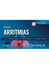 Title: Huszar. Arritmias: Guía práctica para la interpretación y el tratamiento, Author: Keith Wesley MD